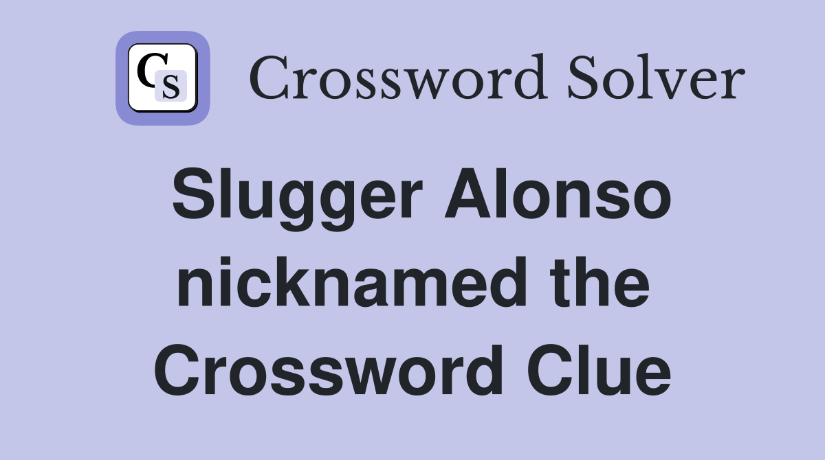 Slugger Alonso nicknamed the Polar Bear Crossword Clue Answers